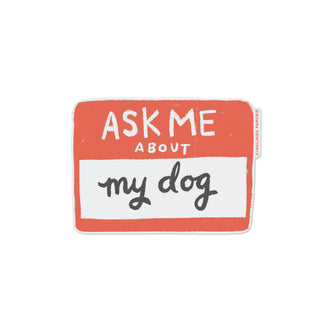Vinyl Sticker - Ask Me About My Dog-Stickers-Inklings Paperie-Summit Lane Boutique, Women's Apparel and Gifts located in Grand Rapids, MI