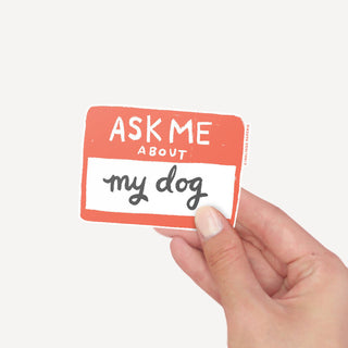 Vinyl Sticker - Ask Me About My Dog-Stickers-Inklings Paperie-Summit Lane Boutique, Women's Apparel and Gifts located in Grand Rapids, MI