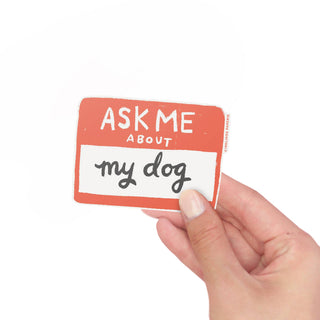 Vinyl Sticker - Ask Me About My Dog-Stickers-Inklings Paperie-Summit Lane Boutique, Women's Apparel and Gifts located in Grand Rapids, MI