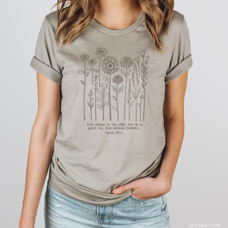 Give Thanks to the Lord for He is Good Flowers T-Shirt-Graphic Tees-Faith & Life Christian Brands-Summit Lane Boutique, Women's Apparel and Gifts located in Grand Rapids, MI