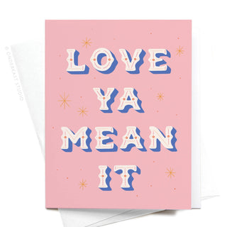 Love Ya Mean It Greeting Card-Greeting Cards-Easyhand Goods – formerly Onderkast-Summit Lane Boutique, Women's Apparel and Gifts located in Grand Rapids, MI